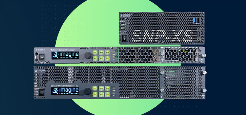 Imagine Communications’ SNP-XS Takes the SNP Platform to the Edge Imagine Selenio Network Processor